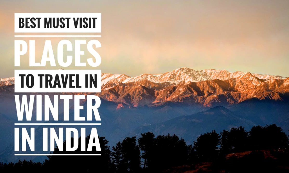 5 Must visit places to travel in Winters in India | Travel Tips