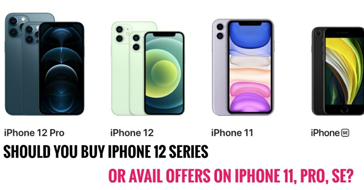 Should you Upgrade to iPhone 12 series or buy iPhone 11?