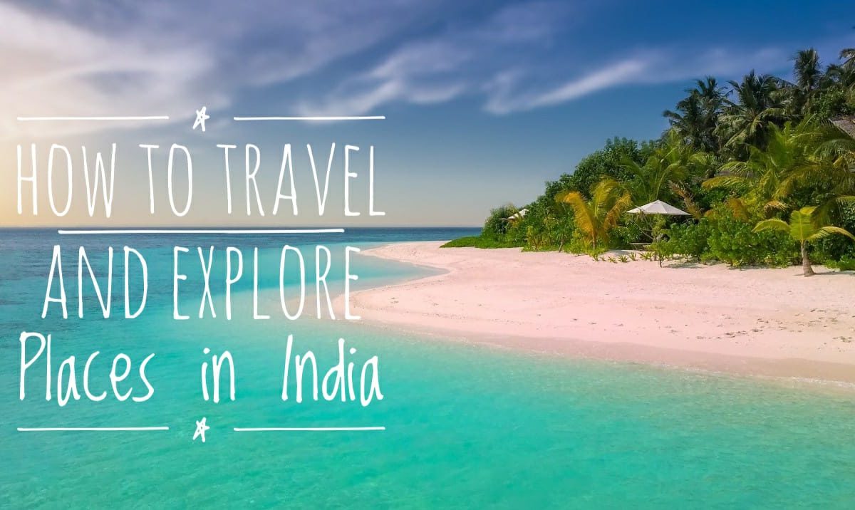How to Travel and Explore Places in India?