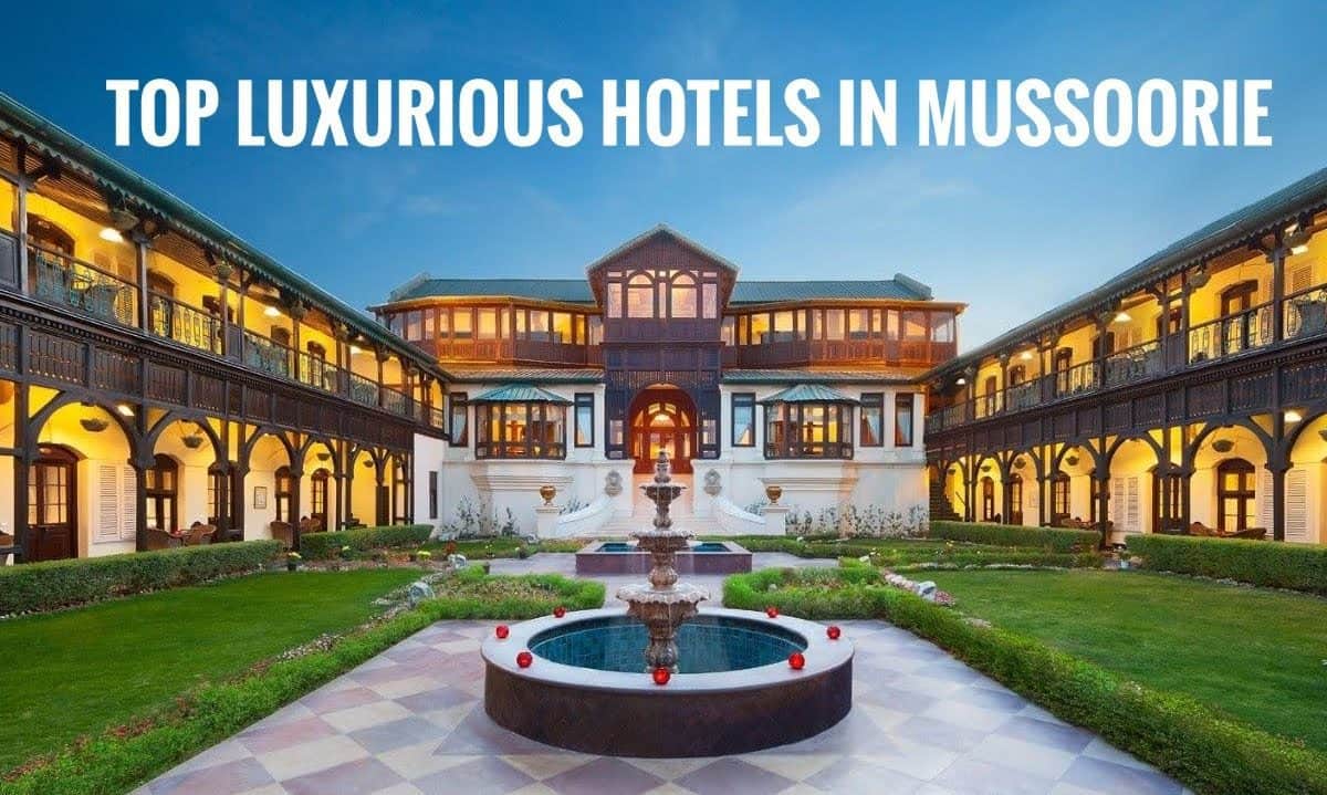 Top 5 Luxurious Hotel to Stay In Mussoorie in this Pandemic